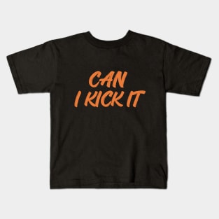 can i kick it Kids T-Shirt